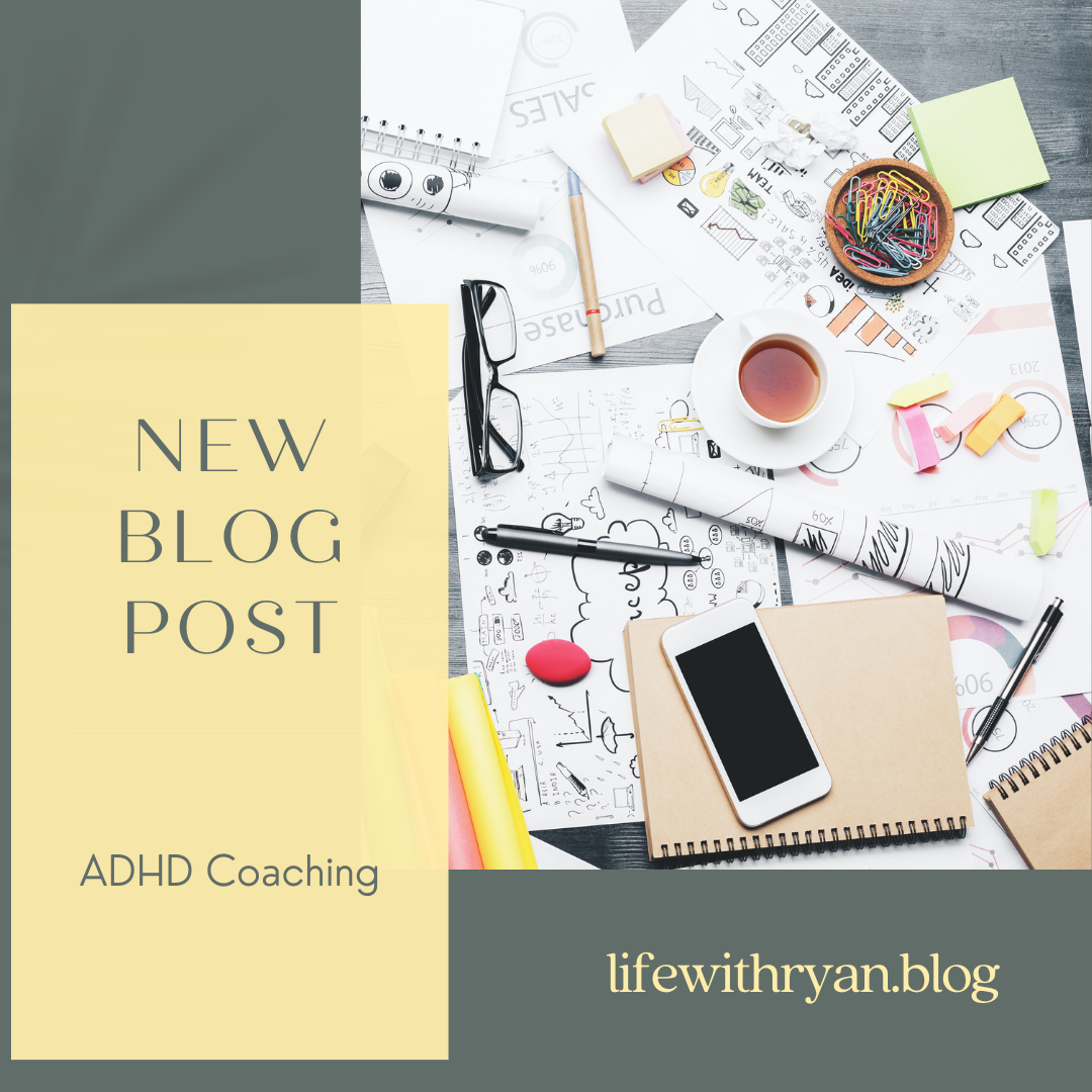 ADHD Coaching – Life with Ryan
